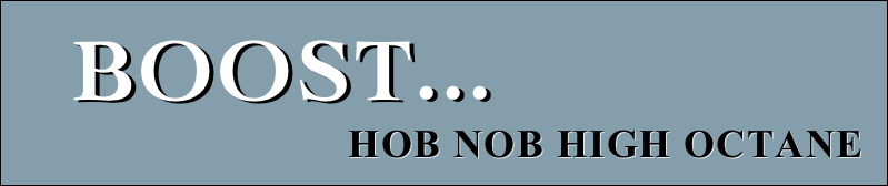   boost... 
                               Hob Nob high octane