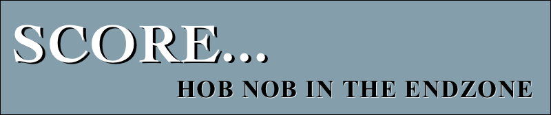 score... 
                         Hob Nob in the endzone