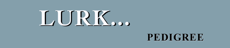      lurk...
                                             pedigree